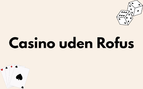 Casino Online Uden om ROFUS En Guide til Sikker Spiloplevelse 1299650175
