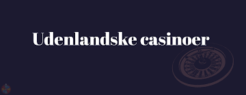 Casino Online Udenlandsk En Guide til Det Bedste Spil Casino Online Udenlandsk En Guide til Det Bedste Spil
